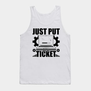 Just Put In A Ticket Computer technical helper humor Tank Top